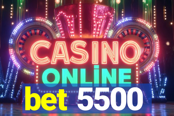bet 5500